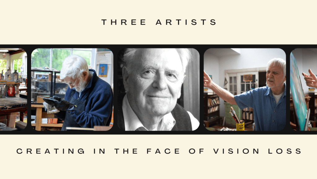 Old-school film reel with film stills featuring artists with macular degeneration, Robert Andrew Parker, Serge Hollerbach, and Lennart Anderson. Text above and below reads, "Three artists, creating in the face of vision loss"