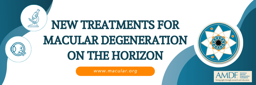 Simple graphic title header that includes article title text: "New Treatments for Macular Degeneration on the Horizon", link to www.macular.org, and The American Macular Degeneration Foundation logo in the lower left corner.