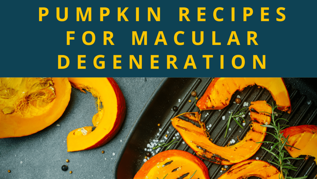 Text banner reads, "Pumpkin Recipes for Macular Degeneration", yellow letters on dark blue background. Image of sliced pumpkin on a counter, and sliced roasted pumpkin in roasting pan, sprinkled with rosemary and peppercorn.